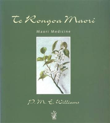 Te Rongoa Maori - Maori Medicine by P.M.E. Williams